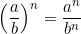 \left(\dfrac{a}{b}\right)^n = \dfrac{a^n}{b^n}