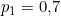 p_1 = 0{,}7
