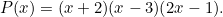\[P(x) = (x + 2)(x - 3)(2x - 1).\]