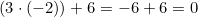 (3 \cdot (-2)) + 6 = -6 + 6 = 0