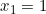 x_1 = 1