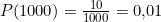 P(1000) = \frac{10}{1000} = 0{,}01