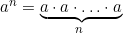 a^n = \underbrace{a \cdot a \cdot \ldots \cdot a}_{n \text{ раз}}