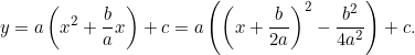 \[y = a\left(x^2 + \dfrac{b}{a}x\right) + c = a\left(\left(x + \dfrac{b}{2a}\right)^2 - \dfrac{b^2}{4a^2}\right) + c.\]