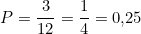 \[P = \frac{3}{12} = \frac{1}{4} = 0{,}25\]