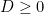 D \ge 0