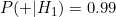 P(+|H_1) = 0.99