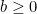 b \ge 0