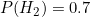 P(H_2) = 0.7