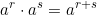 \[a^r \cdot a^s = a^{r+s}\]