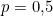p = 0{,}5