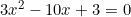 3x^2 - 10x + 3 = 0