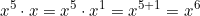 \[x^5 \cdot x = x^5 \cdot x^1 = x^{5+1} = x^6\]
