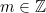 m \in \mathbb{Z}
