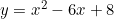 y = x^2 - 6x + 8
