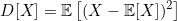 \[D[X] = \mathbb{E}\left[(X - \mathbb{E}[X])^{2}\right]\]