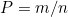 P = m/n