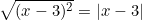 \[\sqrt{(x - 3)^2} = |x - 3|\]