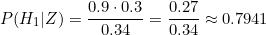 \[P(H_1|Z) = \frac{0.9 \cdot 0.3}{0.34} = \frac{0.27}{0.34} \approx 0.7941\]