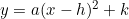 y = a(x - h)^2 + k