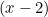 (x - 2)
