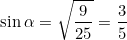 \[ \sin \alpha = \sqrt{\frac{9}{25}} = \frac{3}{5} \]