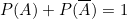 \[P(A) + P(\overline{A}) = 1\]