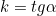 k = tg \alpha