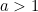 a>1