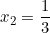 x_2=\dfrac{1}{3}