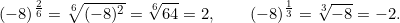 \[(-8)^{\frac{2}{6}} = \sqrt[6]{(-8)^2} = \sqrt[6]{64} = 2, \quad \text{но} \quad (-8)^{\frac{1}{3}} = \sqrt[3]{-8} = -2.\]