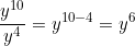 \[\dfrac{y^{10}}{y^4} = y^{10-4} = y^6\]