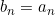 b_n = a_n