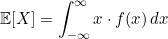 \[\mathbb{E}[X] = \int_{-\infty}^{\infty} x \cdot f(x)\,dx\]
