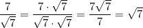 \dfrac{7}{\sqrt{7}} = \dfrac{7\cdot\sqrt{7}}{\sqrt{7}\cdot\sqrt{7}} = \dfrac{7\sqrt{7}}{7} = \sqrt{7}