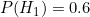 P(H_1) = 0.6