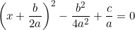 \left(x + \dfrac{b}{2a}\right)^2 - \dfrac{b^2}{4a^2} + \dfrac{c}{a} = 0