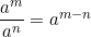 \dfrac{a^m}{a^n} = a^{m-n}