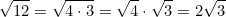 \[\sqrt{12} = \sqrt{4 \cdot 3} = \sqrt{4} \cdot \sqrt{3} = 2\sqrt{3}\]