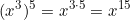 \[(x^3)^5 = x^{3 \cdot 5} = x^{15}\]