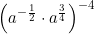 \left(a^{-\frac{1}{2}} \cdot a^{\frac{3}{4}}\right)^{-4}
