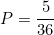 \[P = \frac{5}{36}\]