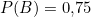 P(B) = 0{,}75