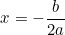 \[x = -\frac{b}{2a}\]
