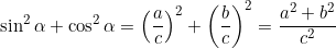 \[ \sin^{2} \alpha + \cos^{2} \alpha = \left(\frac{a}{c}\right)^{2} + \left(\frac{b}{c}\right)^{2} = \frac{a^{2} + b^{2}}{c^{2}} \]