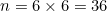 n = 6 \times 6 = 36