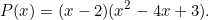 \[P(x) = (x - 2)(x^2 - 4x + 3).\]
