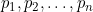 p_1, p_2, \dots, p_n