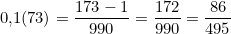 0{,}1(73) = \dfrac{173 - 1}{990} = \dfrac{172}{990} = \dfrac{86}{495}