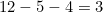 12 - 5 - 4 = 3